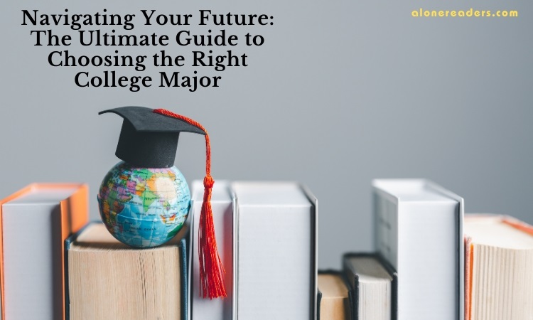 Navigating Your Future: The Ultimate Guide to Choosing the Right ... Tips For Choosing The Right Major In College