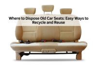 Where to Dispose Old Car Seats: Easy Ways to Recycle and Reuse – The ... Where to Dispose Old Car Seats: Easy Ways to Recycle and Reuse – The ...
