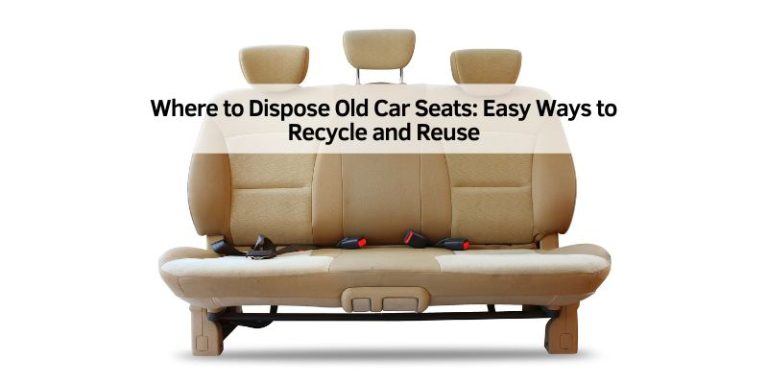 Where to Dispose Old Car Seats: Easy Ways to Recycle and Reuse – The ...