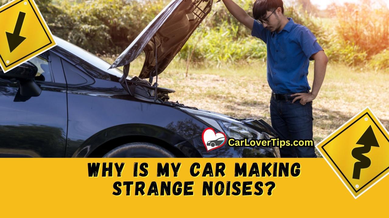 Why Is My Car Making Strange Noises Car Lover Tips Why Is My Car Making Strange Noises At Idle