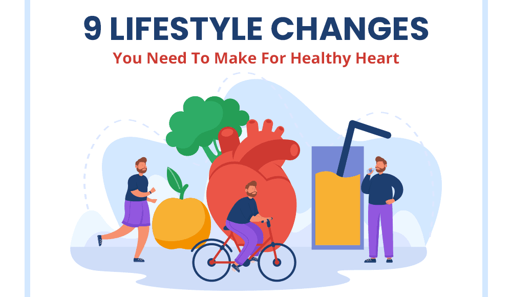 9 Lifestyle Changes You Need To Make For A Healthy Heart 9 Lifestyle Changes You Need To Make For A Healthy Heart