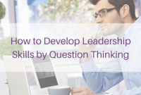 How to Develop Leadership Skills How To Develop Leadership Skills In Academic Settings